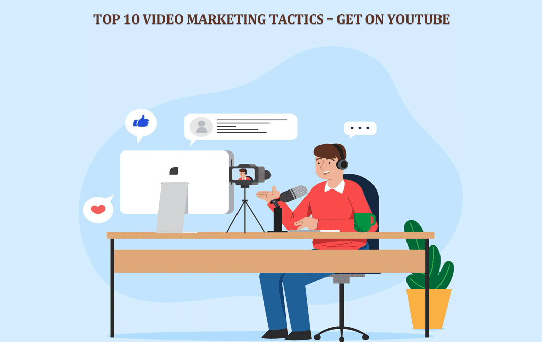 Blog 1 Top 10 Video Marketing Tactics – Get on YouTube